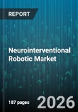 Neurointerventional Robotic Market - Global Forecast 2026-2032- Product Image