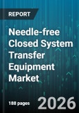 Needle-free Closed System Transfer Equipment Market - Global Forecast 2026-2032- Product Image