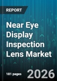 Near Eye Display Inspection Lens Market - Global Forecast 2026-2032- Product Image