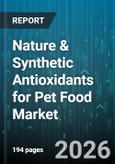 Nature & Synthetic Antioxidants for Pet Food Market - Global Forecast 2026-2032- Product Image
