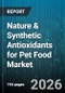 Nature & Synthetic Antioxidants for Pet Food Market - Global Forecast 2026-2032 - Product Thumbnail Image
