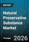 Natural Preservative Substance Market - Global Forecast 2026-2032 - Product Thumbnail Image