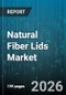 Natural Fiber Lids Market - Global Forecast 2026-2032 - Product Image
