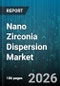Nano Zirconia Dispersion Market - Global Forecast 2026-2032 - Product Thumbnail Image