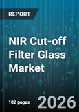 NIR Cut-off Filter Glass Market - Global Forecast 2026-2032- Product Image