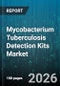 Mycobacterium Tuberculosis Detection Kits Market - Global Forecast 2026-2032 - Product Thumbnail Image