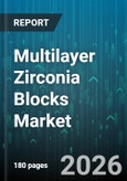 Multilayer Zirconia Blocks Market - Global Forecast 2026-2032- Product Image