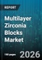 Multilayer Zirconia Blocks Market - Global Forecast 2026-2032 - Product Thumbnail Image