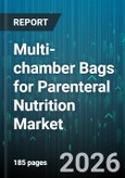 Multi-chamber Bags for Parenteral Nutrition Market - Global Forecast 2026-2032- Product Image