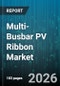 Multi-Busbar PV Ribbon Market - Global Forecast 2026-2032 - Product Thumbnail Image