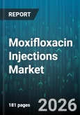 Moxifloxacin Injections Market - Global Forecast 2026-2032- Product Image