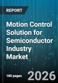 Motion Control Solution for Semiconductor Industry Market - Global Forecast 2026-2032- Product Image