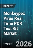 Monkeypox Virus Real Time PCR Test Kit Market - Global Forecast 2026-2032- Product Image