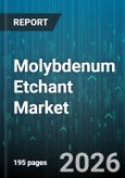 Molybdenum Etchant Market - Global Forecast 2026-2032- Product Image
