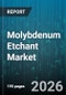 Molybdenum Etchant Market - Global Forecast 2026-2032 - Product Image