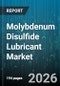 Molybdenum Disulfide Lubricant Market - Global Forecast 2026-2032 - Product Thumbnail Image