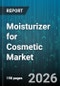 Moisturizer for Cosmetic Market - Global Forecast 2026-2032 - Product Image