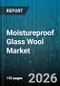 Moistureproof Glass Wool Market - Global Forecast 2026-2032 - Product Image