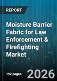 Moisture Barrier Fabric for Law Enforcement & Firefighting Market - Global Forecast 2026-2032- Product Image