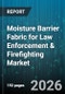 Moisture Barrier Fabric for Law Enforcement & Firefighting Market - Global Forecast 2026-2032 - Product Image