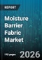 Moisture Barrier Fabric Market - Global Forecast 2026-2032 - Product Thumbnail Image