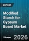 Modified Starch for Gypsum Board Market - Global Forecast 2026-2032 - Product Image