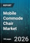 Mobile Commode Chair Market - Global Forecast 2026-2032 - Product Image