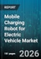 Mobile Charging Robot for Electric Vehicle Market - Global Forecast 2026-2032 - Product Image