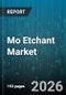 Mo Etchant Market - Global Forecast 2026-2032 - Product Image