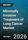 Minimally Invasive Treatment of Lung Cancer Market - Global Forecast 2026-2032- Product Image