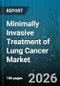 Minimally Invasive Treatment of Lung Cancer Market - Global Forecast 2026-2032 - Product Thumbnail Image