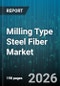 Milling Type Steel Fiber Market - Global Forecast 2026-2032 - Product Image