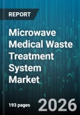 Microwave Medical Waste Treatment System Market - Global Forecast 2026-2032- Product Image