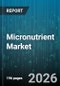 Micronutrient Market - Global Forecast 2026-2032 - Product Thumbnail Image