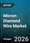 Micron Diamond Wire Market - Global Forecast 2026-2032 - Product Thumbnail Image