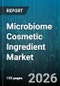 Microbiome Cosmetic Ingredient Market - Global Forecast 2026-2032 - Product Thumbnail Image