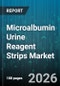 Microalbumin Urine Reagent Strips Market - Global Forecast 2026-2032 - Product Thumbnail Image