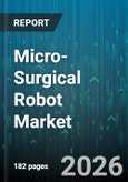 Micro-Surgical Robot Market - Global Forecast 2026-2032- Product Image