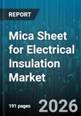 Mica Sheet for Electrical Insulation Market - Global Forecast 2026-2032- Product Image