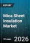 Mica Sheet Insulation Market - Global Forecast 2026-2032 - Product Image