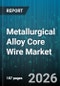 Metallurgical Alloy Core Wire Market - Global Forecast 2026-2032 - Product Thumbnail Image