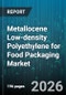 Metallocene Low-density Polyethylene for Food Packaging Market - Global Forecast 2026-2032 - Product Thumbnail Image