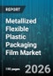 Metallized Flexible Plastic Packaging Film Market - Global Forecast 2026-2032 - Product Image