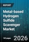 Metal-based Hydrogen Sulfide Scavenger Market - Global Forecast 2026-2032 - Product Image