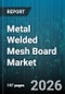 Metal Welded Mesh Board Market - Global Forecast 2026-2032 - Product Thumbnail Image