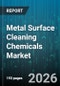 Metal Surface Cleaning Chemicals Market - Global Forecast 2026-2032 - Product Thumbnail Image