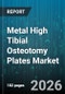 Metal High Tibial Osteotomy Plates Market - Global Forecast 2026-2032 - Product Thumbnail Image