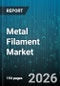 Metal Filament Market - Global Forecast 2026-2032 - Product Thumbnail Image