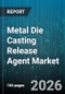 Metal Die Casting Release Agent Market - Global Forecast 2026-2032 - Product Thumbnail Image