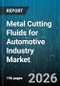 Metal Cutting Fluids for Automotive Industry Market - Global Forecast 2026-2032 - Product Thumbnail Image
